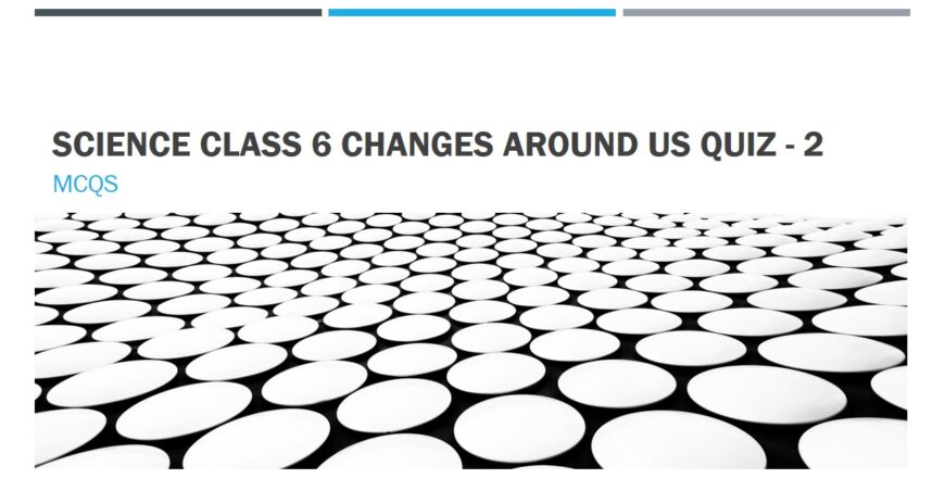 SCIENCE CLASS 6 CHANGES AROUND US QUIZ - 2 pic